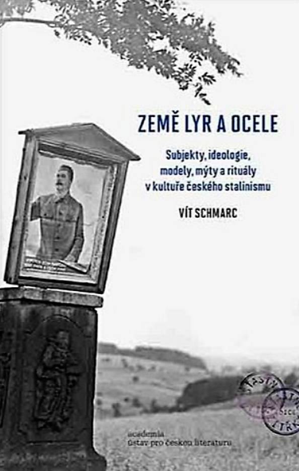 Země lyr a ocele. Subjekty, ideologie, modely, mýty a rituály v kultuře českého stalinismu