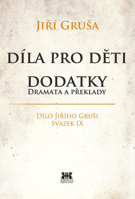 Díla pro děti. Dodatky – dramata a překlady: Dílo Jiřího Gruši, svazek IX.